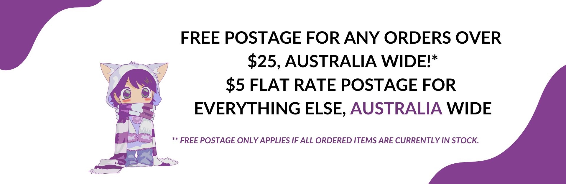 important-information:FREE POSTAGE FOR ANY ORDERS OVER $25, AUSTRALIA WIDE!*
    $5 FLAT RATE POSTAGE FOR EVERYTHING ELSE, AUSTRALIA WIDE
    ** FREE POSTAGE ONLY APPLIES IF ALL ORDERED ITEMS ARE CURRENTLY IN STOCK.